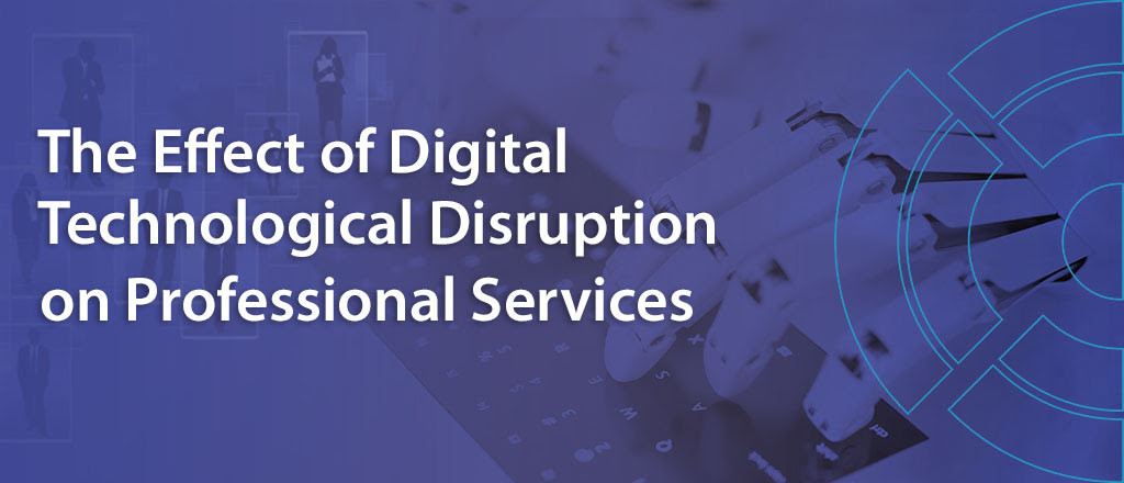 The Effect of Digital Technological Disruption on Professional Services